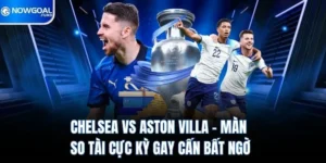 Chelsea Vs Aston Villa - Màn So Tài Cực Kỳ Gay Cấn Bất Ngờ 2 chelsea vs aston villa man so tai cuc ky gay can bat ngo
