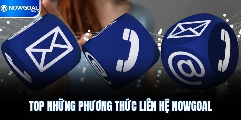 Liên Hệ Nowgoal 1 TOP những phương thức liên hệ Nowgoal